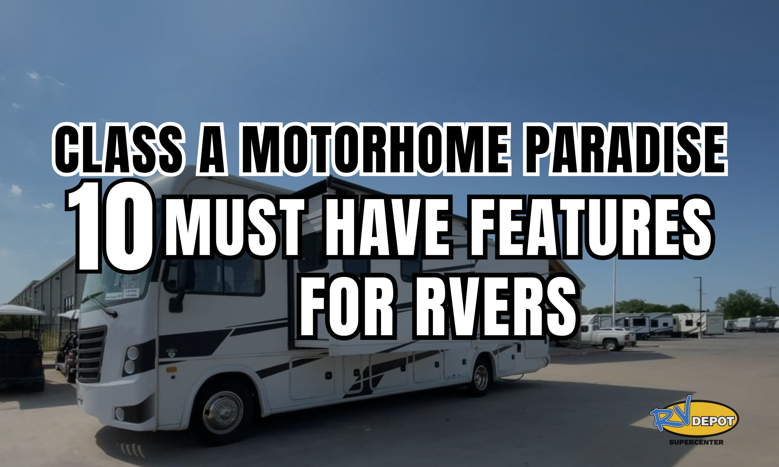 Class A Motorhome Paradise 10 Must-Have Features for RVers