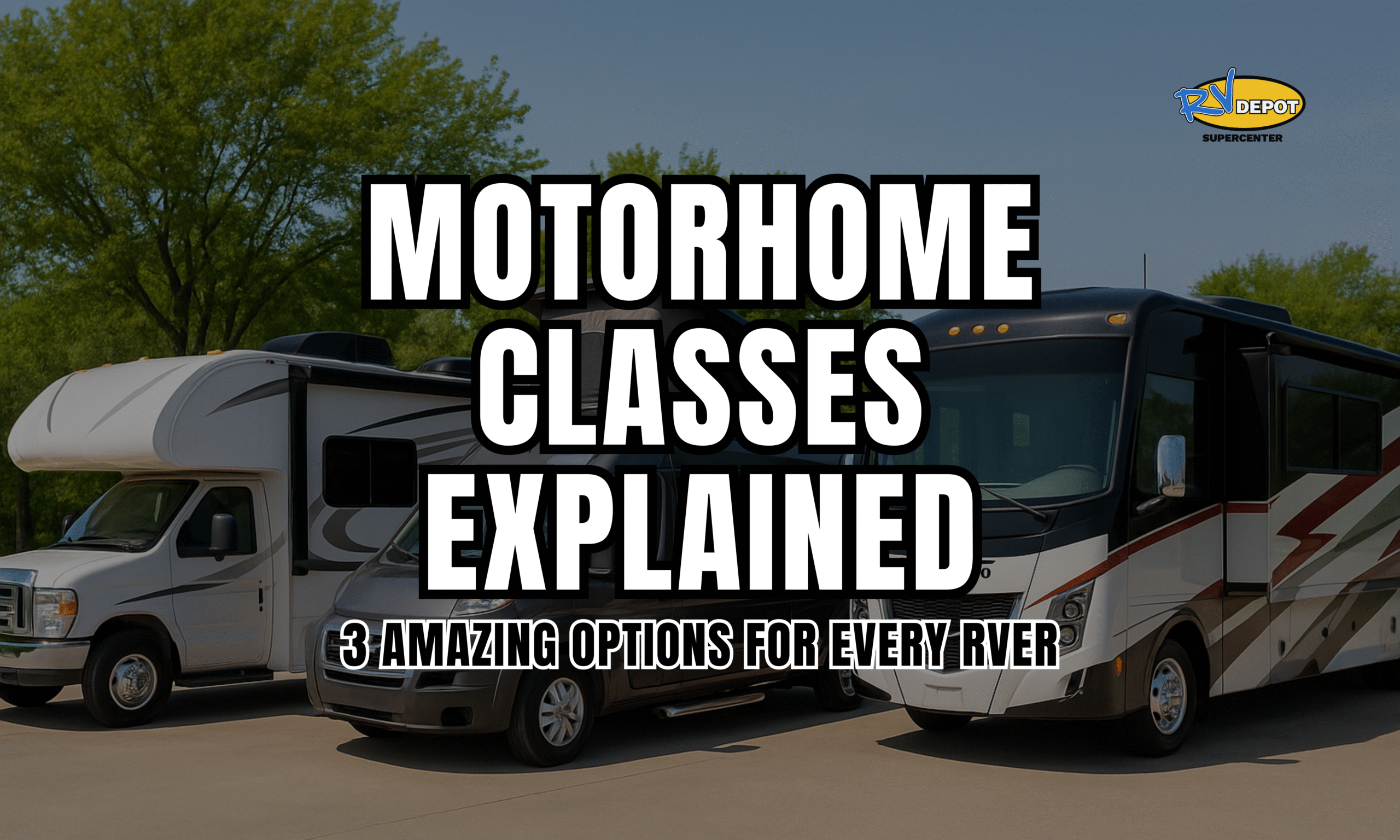 Motorhome Classes Explained 3 Amazing Options for Every RVer