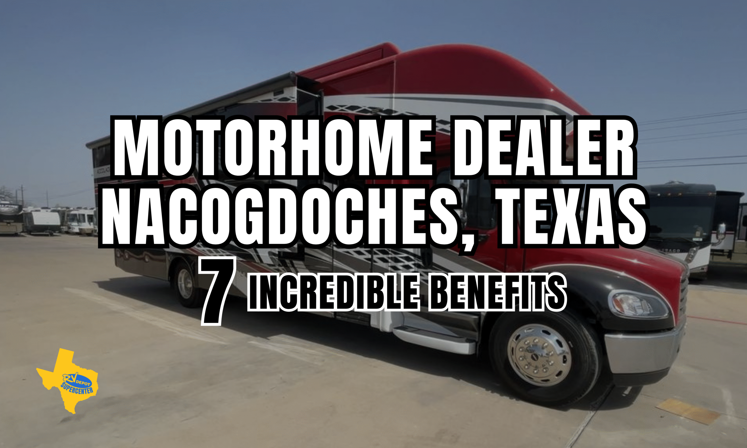 motorhome Dealer Nacogdoches TX 7 Incredible Benefits